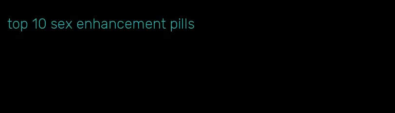 top 10 sex enhancement pills