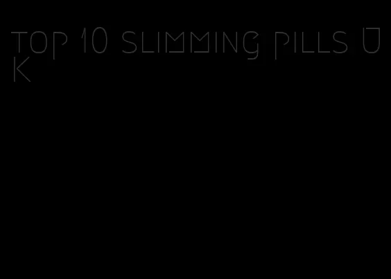 top 10 slimming pills UK