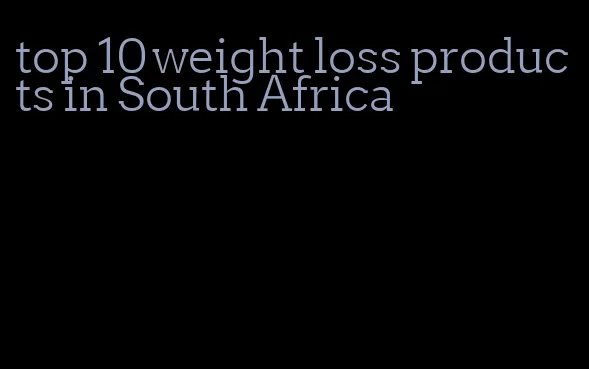 top 10 weight loss products in South Africa