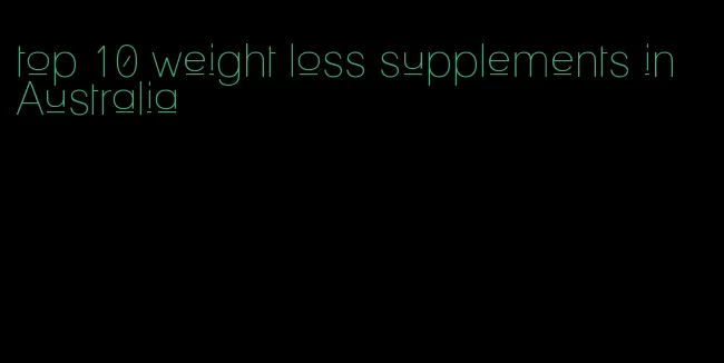 top 10 weight loss supplements in Australia