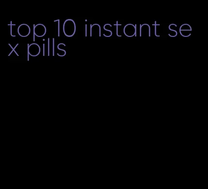 top 10 instant sex pills