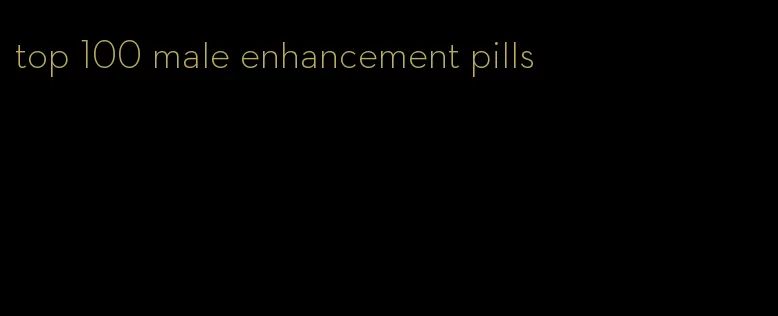 top 100 male enhancement pills