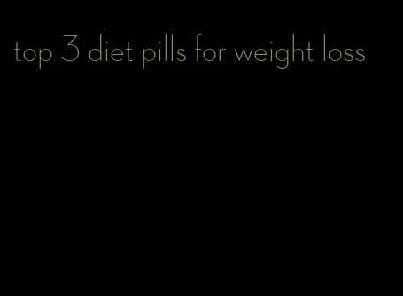 top 3 diet pills for weight loss