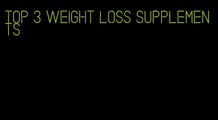 top 3 weight loss supplements