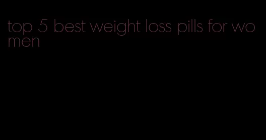 top 5 best weight loss pills for women