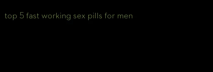 top 5 fast working sex pills for men