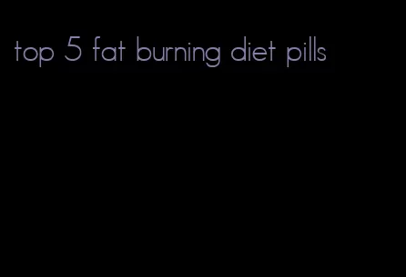 top 5 fat burning diet pills