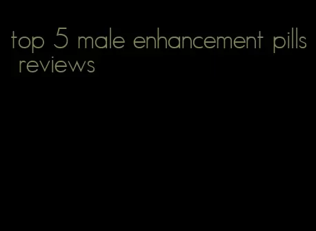 top 5 male enhancement pills reviews