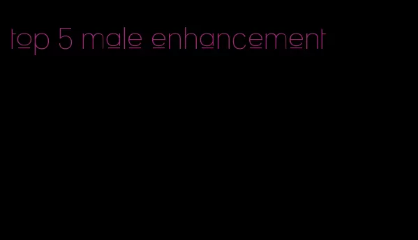 top 5 male enhancement