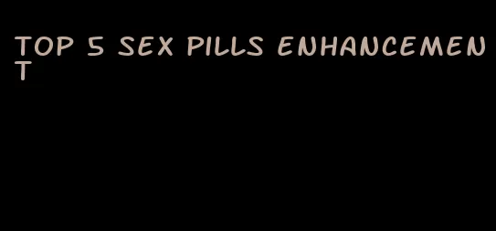 top 5 sex pills enhancement