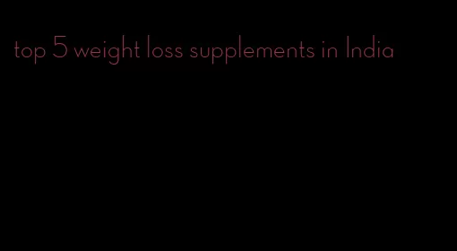 top 5 weight loss supplements in India