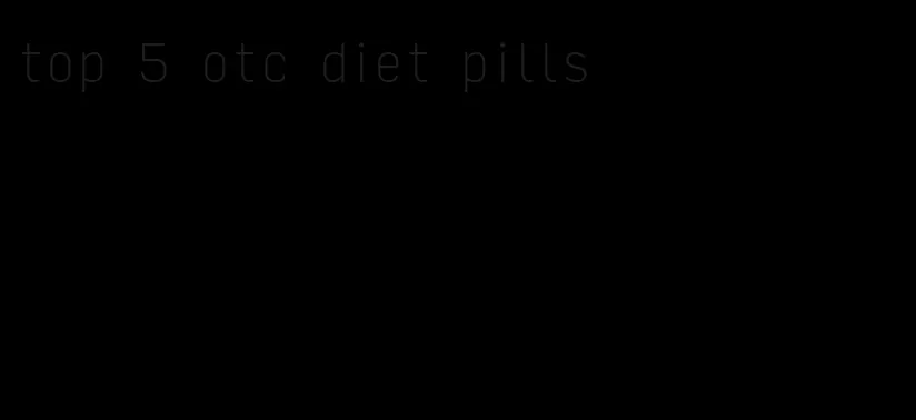 top 5 otc diet pills