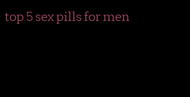 top 5 sex pills for men