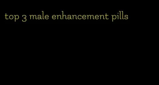 top 3 male enhancement pills