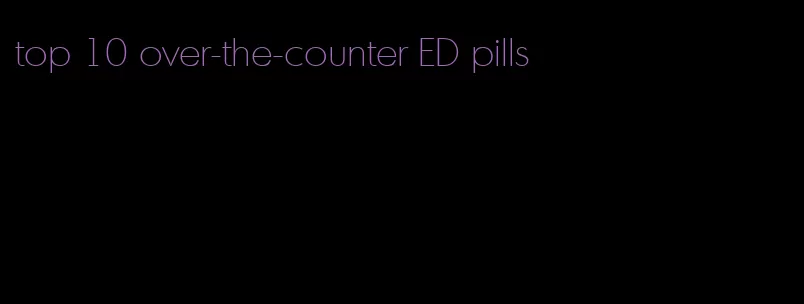 top 10 over-the-counter ED pills