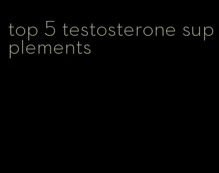 top 5 testosterone supplements