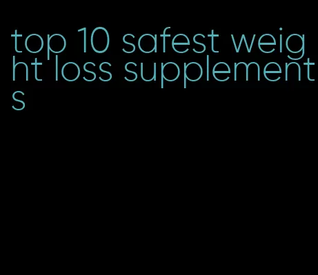 top 10 safest weight loss supplements