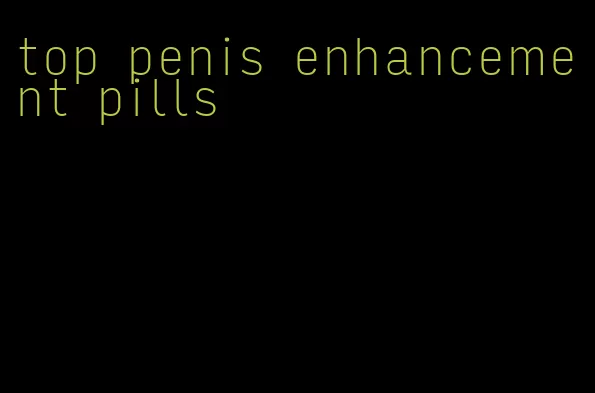 top penis enhancement pills