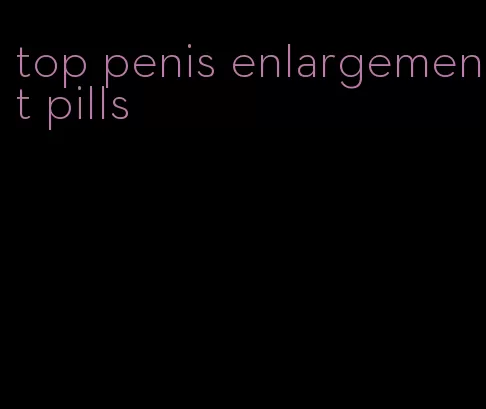 top penis enlargement pills