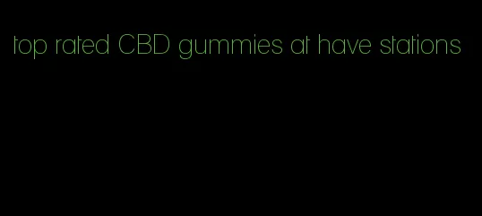 top rated CBD gummies at have stations