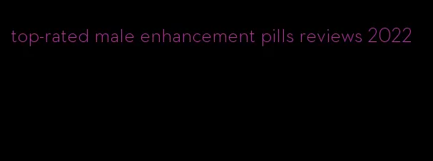 top-rated male enhancement pills reviews 2022