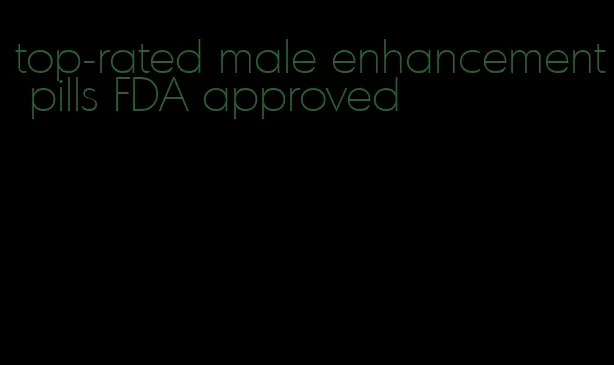 top-rated male enhancement pills FDA approved