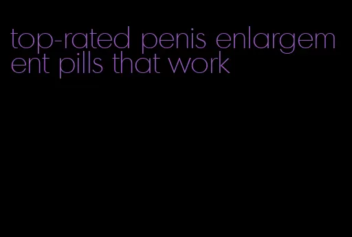 top-rated penis enlargement pills that work