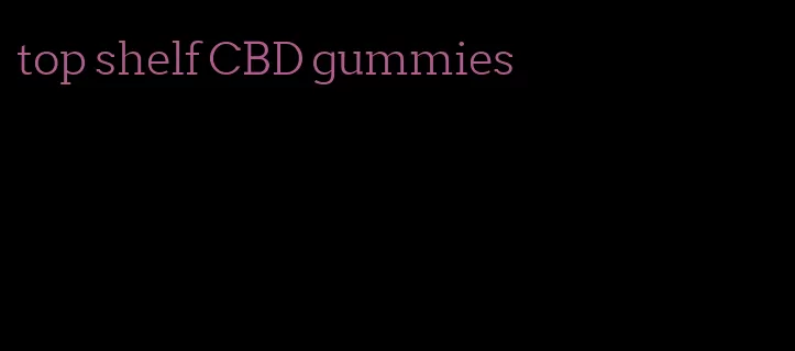 top shelf CBD gummies