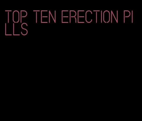 top ten erection pills