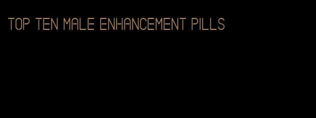 top ten male enhancement pills