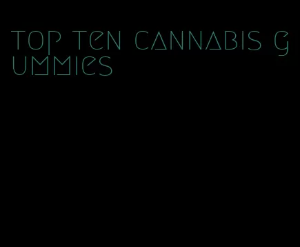 top ten cannabis gummies