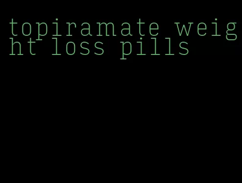 topiramate weight loss pills