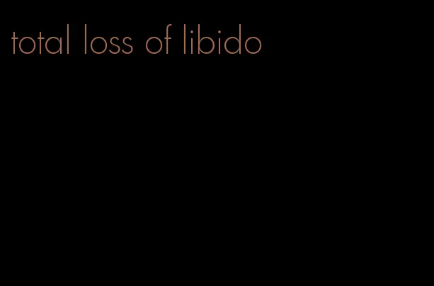 total loss of libido