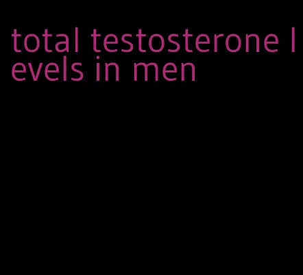 total testosterone levels in men