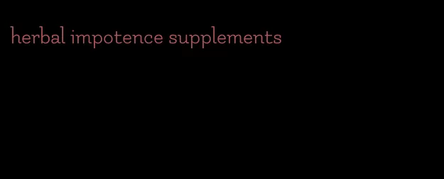 herbal impotence supplements