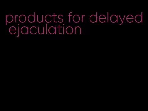 products for delayed ejaculation