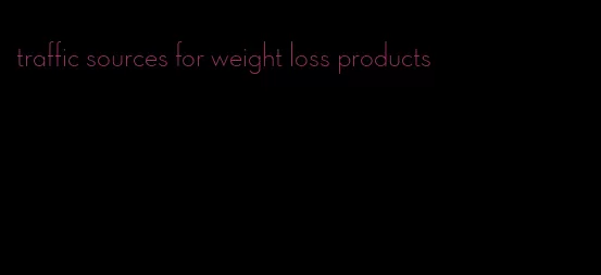 traffic sources for weight loss products