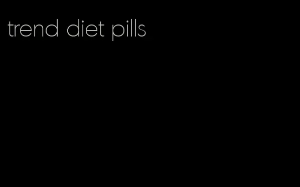 trend diet pills