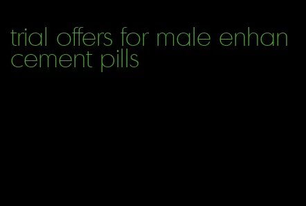 trial offers for male enhancement pills