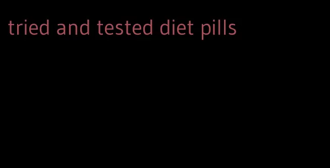 tried and tested diet pills