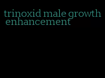 trinoxid male growth enhancement