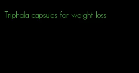 Triphala capsules for weight loss