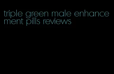 triple green male enhancement pills reviews