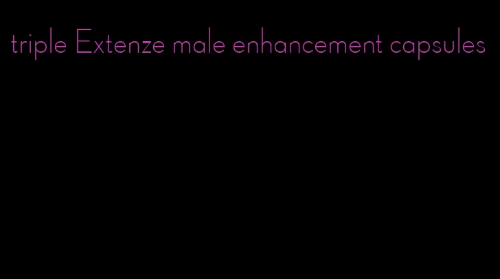 triple Extenze male enhancement capsules