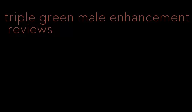 triple green male enhancement reviews