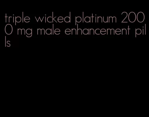 triple wicked platinum 2000 mg male enhancement pills