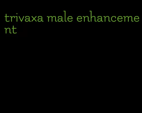 trivaxa male enhancement