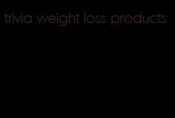 trivia weight loss products