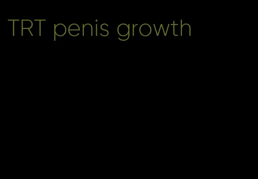 TRT penis growth