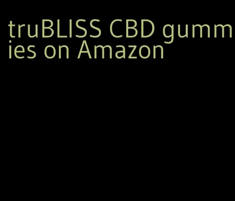 truBLISS CBD gummies on Amazon